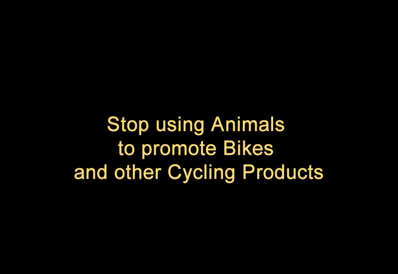 Stop using Animals to promote Bikes and other Cycling Products