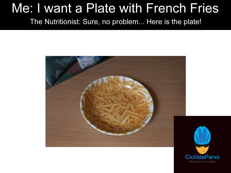 Me: I want a Plate with French Fries