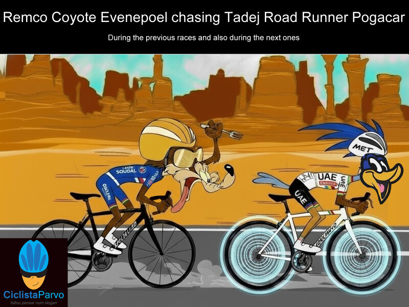 Remco Coyote Evenepoel chasing Tadej Road Runner Pogacar