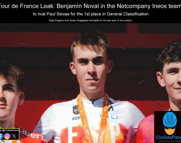 Tour de France Leak: Benjamín Noval in the Netcompany Ineos team  to rival Paul Seixas for the 1st place in General Classification